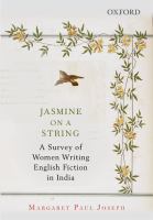 Jasmine on a string : a survey of women writing English fiction in India /