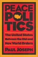 Peace politics : the United States between the old and new world orders /