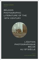 Belgian photographic literature of the 19th century : a bibliography and census = L'édition photographique belge au 19e siècle : bibliographie et recensement /