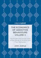 The Economics of Addictive Behaviours Volume II The Private and Social Costs of the Abuse of Alcohol and Their Remedies /