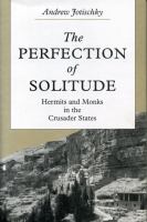 The perfection of solitude : hermits and monks in the Crusader States /