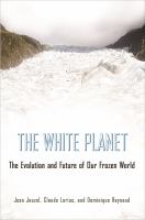 The white planet : the evolution and future of our frozen world /