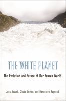 The White Planet : The Evolution and Future of Our Frozen World.