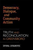 Democracy, dialogue, and community action : truth and reconciliation in Greensboro /