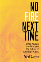 No fire next time : Black-Korean conflicts and the future of America's cities /