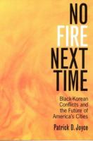 No fire next time : Black-Korean conflicts and the future of America's cities /