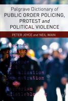 Palgrave dictionary of public order policing, protest and political violence