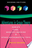 Adventures in group theory Rubik's cube, Merlin's machine, and other mathematical toys /