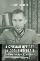 A German officer in occupied Paris : the war journals, 1941-1945 : including "Notes from the Caucasus" and "Kirchhorst Diaries" /