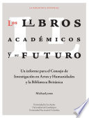 Los libros academicos y su futuro : un informe para el consejo de investigacion en Artes y Humanidades y la Biblioteca Británica /