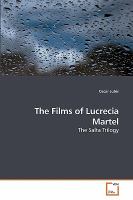 The films of Lucrecia Martel : the Salta trilogy /