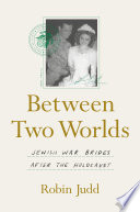 Between two worlds : Jewish war brides after the Holocaust /