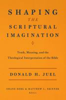 Shaping the scriptural imagination : truth, meaning, and the theological interpretation of the Bible /