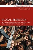 Global Rebellion : Religious Challenges to the Secular State, from Christian Militias to Al Qaeda.