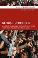 Global rebellion : religious challenges to the secular state, from Christian militias to al Qaeda /