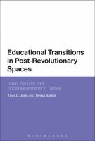 Educational transitions in post-revolutionary spaces Islam, security and social movements in Tunisia /