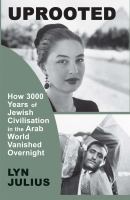 Uprooted : How 3000 Years of Jewish Civilization in the Arab World Vanished Overnight.