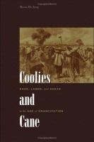 Coolies and cane : race, labor, and sugar in the age of emancipation /