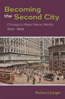 Becoming the second city : Chicago's mass news media, 1833-1898 /