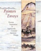Painters as envoys : Korean inspiration in eighteenth-century Japanese Nanga /