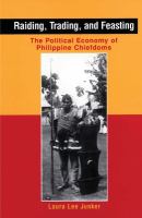 Raiding, trading, and feasting : the political economy of Philippine chiefdoms /