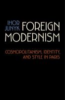 Foreign modernism cosmopolitanism, identity, and style in Paris /