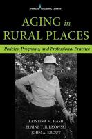 Aging in Rural Places : Programs, Policies, and Professional Practice.