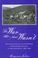 The war that wasn't : religious conflict and compromise in the common schools of New York State, 1865-1900 /