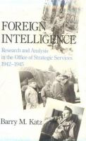 Foreign intelligence : research and analysis in the Office of Strategic Services, 1942-1945 /