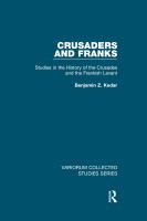 Crusaders and Franks studies in the history of the Crusades and the Frankish Levant /