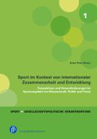 SPORT IM KONTEXT VON INTERNATIONALER ZUSAMMENARBEIT UND ENTWICKLUNG;PERSPEKTIVEN UND HERAUSFORDERUNGEN IM SPANNUNGSFELD VON