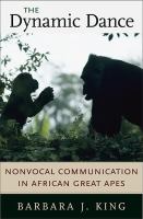 The Dynamic Dance : Nonvocal Communication in African Great Apes.