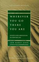 Wherever you go, there you are : mindfulness meditation in everyday life /