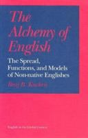 The alchemy of English : the spread, functions, and models of non-native Englishes /