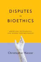 Disputes in bioethics : abortion, euthanasia, and other controversies /