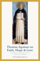 Thomas Aquinas on faith, hope, and love : edited and explained for everyone. /