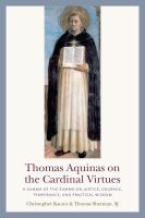 Thomas Aquinas on the cardinal virtues : a summa of the summa on prudence, justice, temperance, and practical wisdom. /