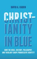 Christianity in blue : how the Bible, history, philosophy, and theology shape progressive identity /