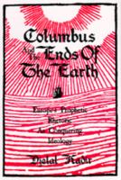 Columbus and the ends of the earth : Europe's prophetic rhetoric as conquering ideology /