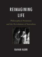 Reimagining Life : Philosophical Pessimism and the Revolution of Surrealism.