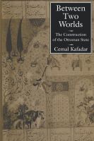 Between two worlds : the construction of the Ottoman state /