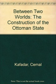 Between two worlds : the construction of the Ottoman state /