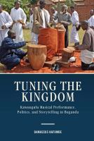 Tuning the kingdom : Kawuugulu musical performance, politics, and storytelling in Buganda /