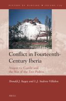 Conflict in fourteenth-century Iberia Aragon vs. Castile and the War of the Two Pedros /