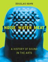 Noise, water, meat a history of sound in the arts /