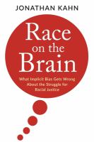 Race on the brain : what implicit bias gets wrong about the struggle for racial justice /