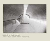 Light is the theme : Louis I. Kahn and the Kimbell Art Museum /