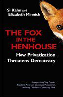 The fox in the henhouse how privatization threatens democracy /