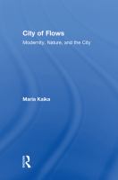 City of Flows : Modernity, Nature, and the City.