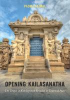 Opening Kailasanatha : the temple in Kanchipuram revealed in time and space /